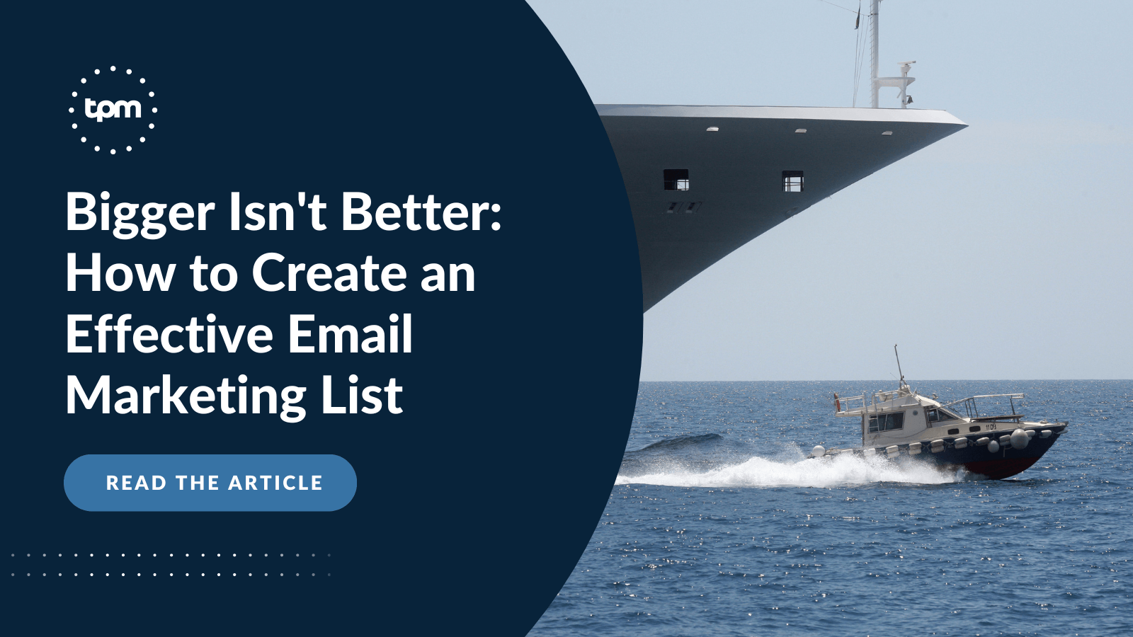 Bigger Isn’t Better: How to Create an Effective Email
Marketing List