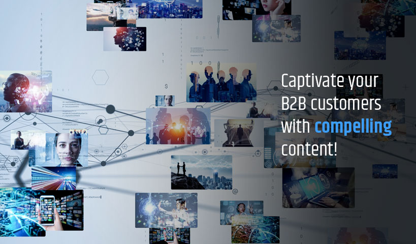 Captivate your B2B customers with compelling
content!