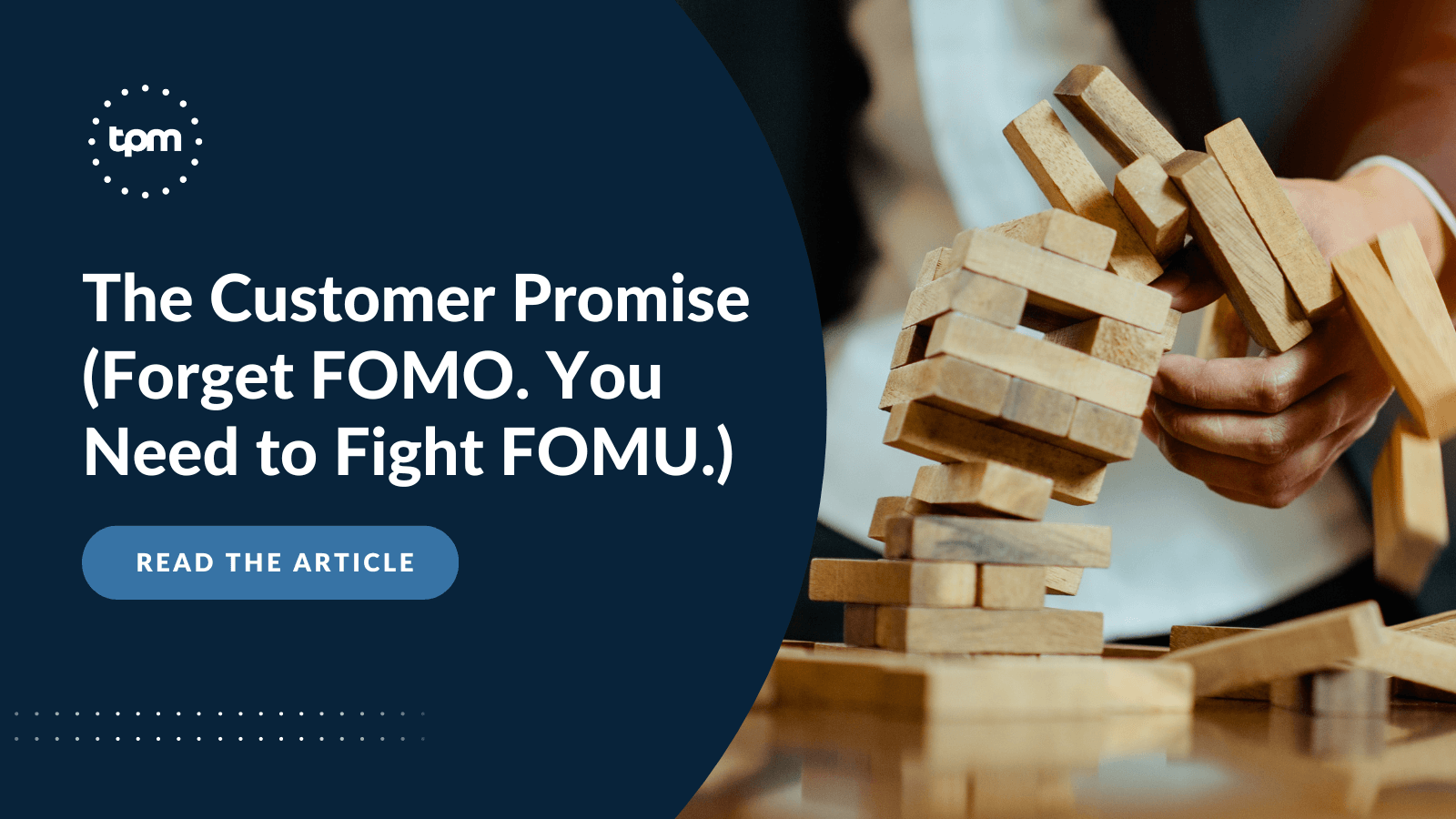 The Customer Promise (Forget FOMO. You Need to Fight
FOMU.)