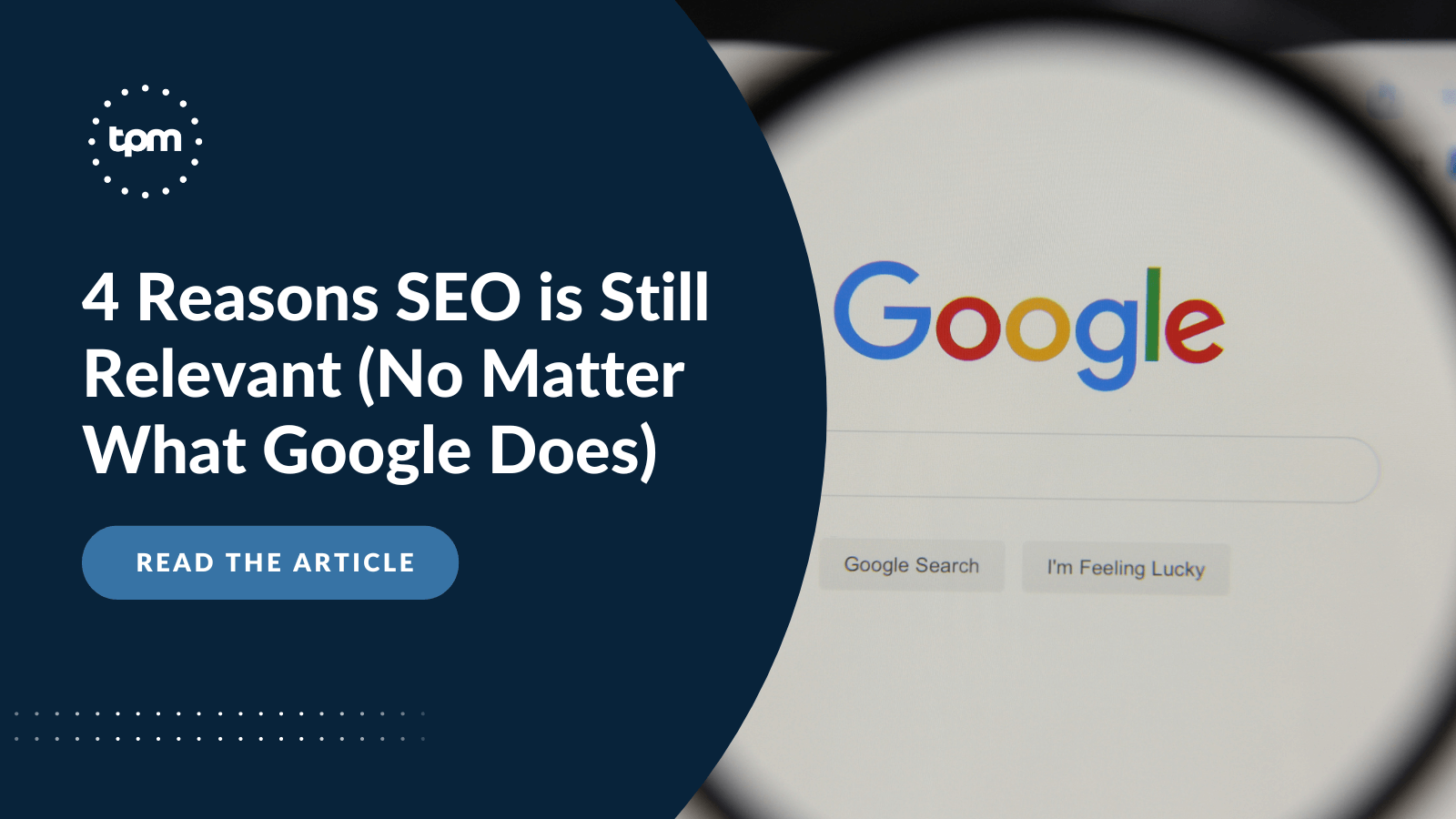 4 Reasons SEO is Still Relevant (No Matter What Google
Does)